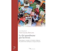 La foi musulmane par les livres - Dynamiques, stratégies et évolution religieuse des publications en