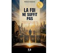 LA FOI NE SUFFIT PAS: Pourquoi la foi seule ne peut bâtir une nation, et ce qu'il faut y ajouter