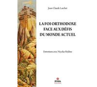 La Foi orthodoxe face aux défis du monde actuel Entretiens avec Nicolas Rédine - Jean-Claude Larchet - Apostolia - relié - Entretien
