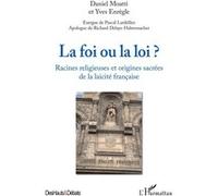 La foi ou la loi ? Daniel Moatti (Auteur), Yves Enrègle (Auteur), Pascal Lardellier (Introduction), Richard Delaye-Habermacher (Postface)