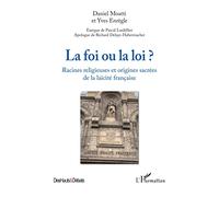La foi ou la loi ?: Racines religieuses et origines sacrées de la laïcité française