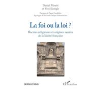 La foi ou la loi ?: Racines religieuses et origines sacrées de la laïcité française