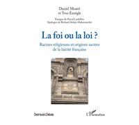 La foi ou la loi ? Racines religieuses et origines sacrées de la laïcité française - Daniel Moatti - L'harmattan - broché - Essai
