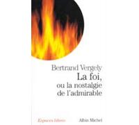 La foi. ou la nostalgie de l'admirable de Vergely. Bertrand (2004) Poche