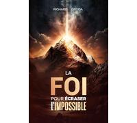 La Foi, pour écraser l'impossible: Quand la foi devient un mode de vie