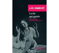 La foi qui guérit suivi de J.M. CHARCOT