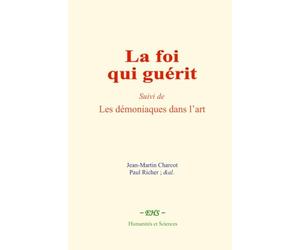 La foi qui guérit: Suivi de : Les démoniaques dans l’art