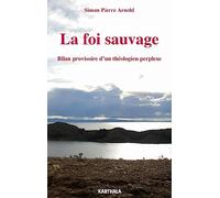 La foi sauvage, bilan provisoire d'un théologien perplexe