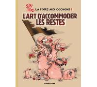 La foire aux cochons - Tome 01: L'art d'accommoder les restes