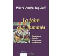 La Foire aux illuminés : Esotérisme, théorie du complot, extrémisme