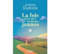 La fois où j'ai suivi les flèches jaunes Amélie Dubois (Auteur)