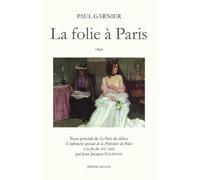 La Folie À Paris 1890 - Précédé De Le Paris Des Délires : L'infirmerie Spéciale De La Préfecture De Police À La Fin Du Xixe Siècle