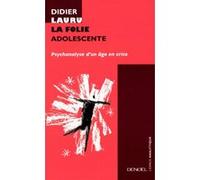 Didier Lauru – La Folie adolescente – Psychanalyse d'un âge en crise – Éditions Denoël