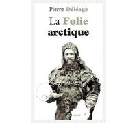La folie arctique - Pierre Déléage - Anacharsis - Poche - Essai