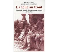 La Folie Au Front - La Grande Bataille Des Névroses De Guerre (1914-1918)