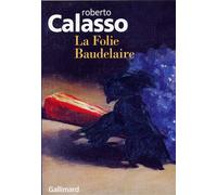 La Folie Baudelaire Essai - Roberto Calasso - Gallimard - broché - Essai