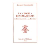 La "Folie" Beaumarchais Ou Beaumarchais À La Bastille !