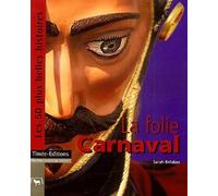 La Folie Carnaval : Les 50 plus Belles Histoires des Carnavals