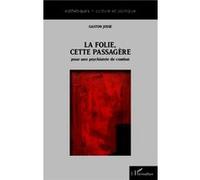 Gaston Josse – La folie cette passagère – Pour une psychiatrie de combat – L'Harmattan – Broché