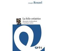 La folie créatrice Joseph Rouzel (Auteur), Jacques Cabassut (Préface), Marie-Jean Sauret (Postface)