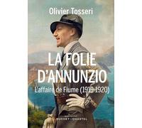 La folie d'annunzio: L'affaire de fiume (1919-1920)