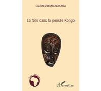 La folie dans la pensée Kongo Gaston M'Bemba-Ndoumba (Auteur)
