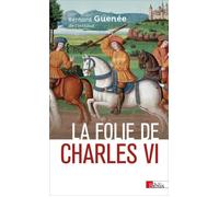 La folie de Charles VI. Roi Bien-Aimé - Bernard Guenée - Cnrs Eds - broché - Essai