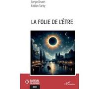 La folie de l’être Serge Druon (Auteur), Fabien Tarby (Auteur)