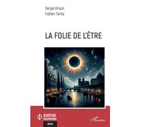 Serge Druon, Fabien Tarby – La folie de l’être – Essai – Broché – L'Harmattan