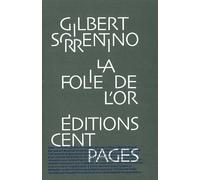 La Folie de l'Or - Gilbert Sorrentino - Cent Pages - broché - Roman