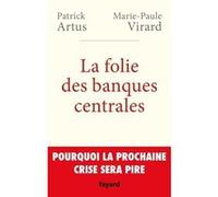 La folie des banques centrales Patrick Artus (Auteur), Marie-Paule Virard (Auteur)