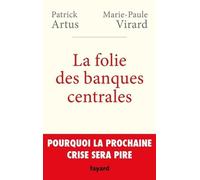 La Folie Des Banques Centrales - Pourquoi La Prochaine Crise Sera Pire