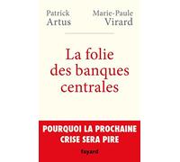 La folie des banques centrales: Pourquoi la prochaine crise sera pire