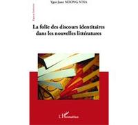 La folie des discours identitaires dans les nouvelles littératures Ygor-Juste Ndong N'na (Auteur)