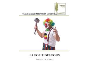 LA FOLIE DES FOUS: Recueil de poèmes