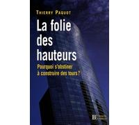 La folie des hauteurs: Pourquoi s'obstiner à construire des tours ?
