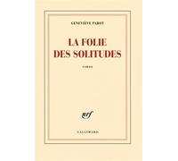 La folie des solitudes - Geneviève Parot - Gallimard - broché - Roman