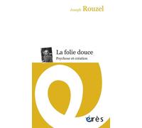 La folie douce Psychose et creation - Joseph Rouzel - Eres - broché - Essai