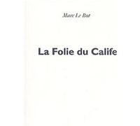 La Folie du Calife Marc Le Bot (Auteur)