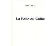 La Folie du Calife - Marc Le Bot - P.o.l. - broché - Essai