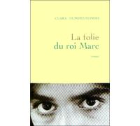La folie du roi Marc - Clara Dupont-Monod - Grasset - broché - Roman