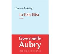 La Folie Elisa Gwenaëlle Aubry (Auteur)