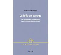 La folie en partage: De l'engagement thérapeutique dans la clinique des psychoses