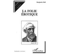 La folie érotique - Benjamin Ball - L'harmattan - broché - Essai
