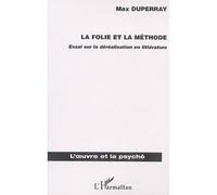 La folie et la méthode Essai sur la déréalisation en littérature - Max Duperray - L'harmattan - broché - Essai