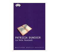 La Folie Foucault - Patricia Duncker - Losfeld Joelle - broché - Roman