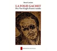 La folie Gachet: Des Van Gogh d'outre-tombe