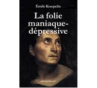 La folie maniaque-depressive - 1913 - Emile KRAEPELIN - Millon Jerome Eds - Livre