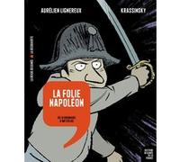 La folie Napoléon - Du 18 Brumaire à Waterloo Jean-Paul Krassinsky (Auteur), Aurélien Lignereux (Auteur)
