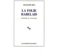 La Folie Rabelais l'invention du Pantagruel François Bon (Auteur)